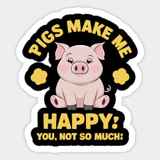 Pigs Make Me happy You, Not So Much Sticker